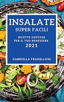 Insalate Super Facili 2021 (Super Easy Salad Recipes 2021 Italian Edition)