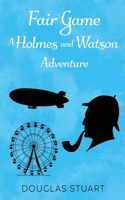 Fair Game: A Holmes and Watson Adventure: A Holmes and Watson Adventure