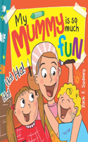 My Mummy Is So Much Fun