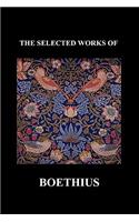 THE SELECTED WORKS OF Anicius Manlius Severinus Boethius (Including THE TRINITY IS ONE GOD NOT THREE GODS and CONSOLATION OF PHILOSOPHY) (Paperback)