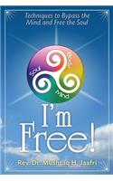 I'm Free: Techniques to Bypass the Mind and Free the Soul