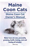 Maine Coon Cats. Maine Coon Cat Owner's Manual. Maine Coon cats care, personality, grooming, health, training, costs and feeding all included.