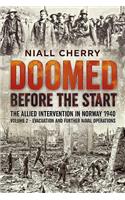 Doomed Before The Start - The Allied Intervention in Norway 1940: Volume 2 - Evacuation and Further Naval Operations