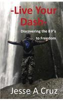 Live Your Dash - Discovering the 8 Fs to Freedom