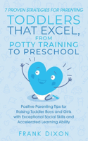 7 Proven Strategies for Parenting Toddlers that Excel, from Potty Training to Preschool