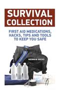 Survival Collection: First Aid Medications, Hacks, Tips and Tools to Keep You Safe