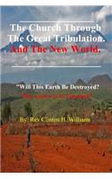 Church Through The Great Tribulation And The New World