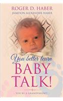 You Better Learn Baby Talk!: You're a Grandparent!