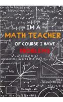 I'm A Math Teacher Of Course I Have Problems