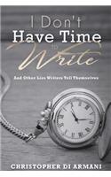 I Don't Have Time To Write And Other Lies Writers Tell Themselves
