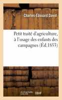 Petit Traité d'Agriculture, À l'Usage Des Enfants Des Campagnes