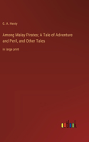 Among Malay Pirates; A Tale of Adventure and Peril, and Other Tales