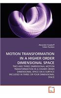 Motion Transformation in a Higher Order Dimensional Space
