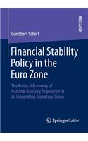 Financial Stability Policy in the Euro Zone: The Political Economy of National Banking Regulation in an Integrating Monetary Union