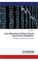 Can Monetary Policy Create Asset Price Bubbles?