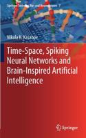 Time-Space, Spiking Neural Networks and Brain-Inspired Artificial Intelligence: (7 Springer Series on Bio- and Neurosystems)