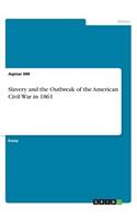 Slavery and the Outbreak of the American Civil War in 1861