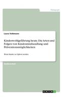 Kindeswohlgefährung heute. Die Arten und Folgen von Kindesmisshandlung und Präventionsmöglichkeiten