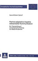 Partner-adaptative Aspekte referentieller Kommunikation:: Ein Theorie-Entwurf Und Empirische Pruefung Von Basis-Annahmen