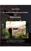 Der Splitterschutzunterstand Alaska in Wilhelmshaven: Ein Bildbericht(German)