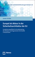 Europol ALS Akteur in Der Sicherheitsarchitektur Der Eu: Europaisierungseffekte Fur Die Bekampfung Der Schweren Und Organisierten Kriminalitat in Deutschland