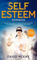 The Self Esteem Workbook: Give Right Now a Boost of Your Life Through the Mastery of the Confidence in Yourself (Self Help for Men, Women, and Teens)