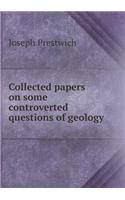 Collected Papers on Some Controverted Questions of Geology: (English)