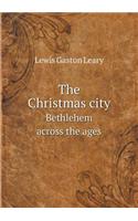 The Christmas City Bethlehem Across the Ages