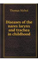 Diseases of the Nares Larynx and Trachea in Childhood