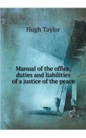 Manual of the Office, Duties and Liabilities of a Justice of the Peace: (English)