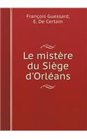 Le Mistère Du Siège d'Orléans