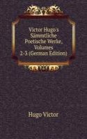 Victor Hugo's Sammtliche Poetische Werke