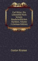 Carl Ritter: Ein Lebensbild Nach Seinem Handschriftlichen Nachlass, Volume 2 (German Edition)