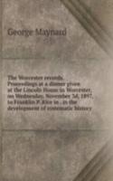 Worcester records. Proceedings at a dinner given at the Lincoln House in Worcester, on Wednesday, November 3d, 1897, to Franklin P. Rice in . in the development of systematic history