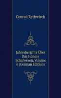 Jahresberichte Uber Das Hohere Schulwesen, Volume 6 (German Edition)