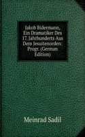 Jakob Bidermann, Ein Dramatiker Des 17. Jahrhunderts Aus Dem Jesuitenorden: Progr. (German Edition)
