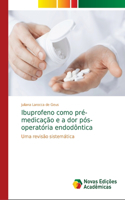 Ibuprofeno como pré-medicação e a dor pós-operatória endodôntica