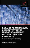 Badanie Przesiewowe, Charakterystyka Mikroorganizmów WytwarzajAcych KsylanazE