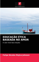 Educação Ética Baseada No Amor