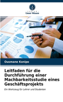 Leitfaden für die Durchführung einer Machbarkeitsstudie eines Geschäftsprojekts