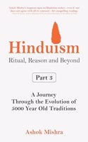 Hinduism : Ritual, Reason and Beyond | Part 3 | A Journey Through the Evolution of 5000 Year Old Traditions | Sanatan Dharma | Knowledge & Philosophy