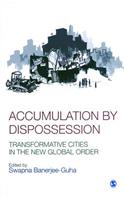 Accumulation by Dispossession: Transformative Cities in the New Global Order