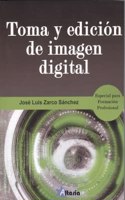 TOMA Y EDICION DE IMAGEN DIGITAL: ESPECIAL FORMACION PROFESIONAL
