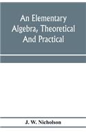 elementary algebra, theoretical and practical