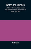 Notes and queries; A Medium of Intercommunication for Literary Men, General Readers (Sixth Series) (Volume XI) January - June 1885