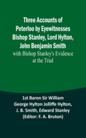 Three Accounts of Peterloo by Eyewitnesses Bishop Stanley, Lord Hylton, John Benjamin Smith; with Bishop Stanley's Evidence at the Trial