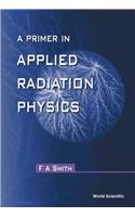 Primer In Applied Radiation Physics, A
