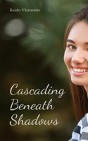 Cascading Beneath Shadows