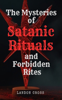 The Mysteries of Satanic Rituals and Forbidden Rites