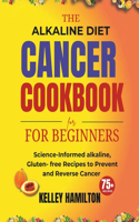 Alkaline Diet Cancer Cookbook for beginners: Science-Informed alkaline, Gluten- free Recipes to Prevent and Reverse Cancer